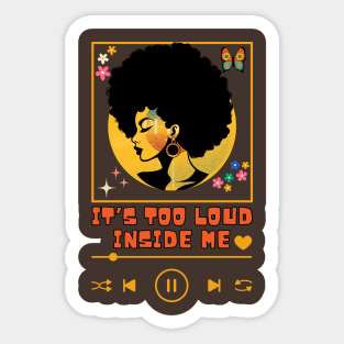 It's too loud inside me Sticker